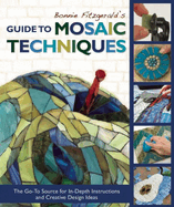 Bonnie Fitzgerald's Guide to Mosaic Techniques: The Go-To Source for In-Depth Instructions and Creative Design Ideas