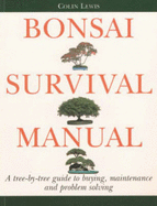 Bonsai Survival Manual: A Tree-by-Tree Guide to Buying, Maintenance and Problem-Solving