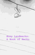 Bony Landmarks: A Book of Haiku