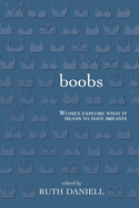 Boobs: Women Explore What It Means to Have Breasts