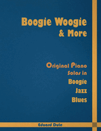 Boogie Woogie & More: Original Piano Solos in Boogie, Jazz and Blues