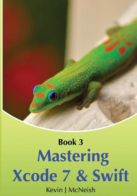 Book 3: Navigating Xcode 5 - IOS App Development for Non-Programmers: The Series on How to Create iPhone & iPad Apps - McNeish, Kevin J, and McNeish, Sharlene M (Photographer)
