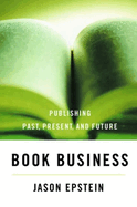 Book Business: Publishing, Past, Present, and Future