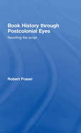 Book History Through Postcolonial Eyes: Rewriting the Script