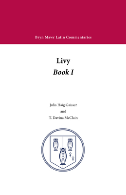 Book I - Livy, and Gaisser, Julia Haig (Editor), and McClain, T. Davina (Editor)