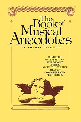 Book of Musical Anecdotes - Lebtecht, Norman, and Lebrecht, Norman