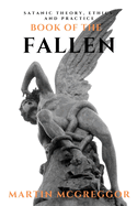Book of the Fallen: Satanic Theory, Ethics, and Practice