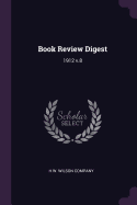 Book Review Digest: 1912 V.8