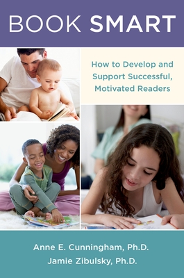 Book Smart: How to Support Successful, Motivated Readers - Cunningham, Anne E., PhD, and Zibulsky, Jamie, PhD