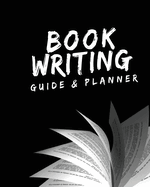 Book Writing Guide & Planner: How to Write Your First Book, Become an Author, and Prepare for Publishing