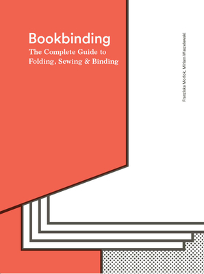 Bookbinding: The Complete Guide to Folding, Sewing & Binding - Morlok, Franziska, and Waszelewski, Miriam