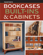 Bookcases, Built-Ins & Cabinets: Expert Advice for Sturdy, Stylish Custom Storage