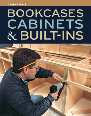 Bookcases, Cabinets & Built-Ins - Fine Homebuilding (Editor), and "Fine Woodworking" (Editor)