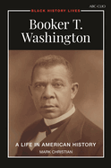 Booker T. Washington: A Life in American History