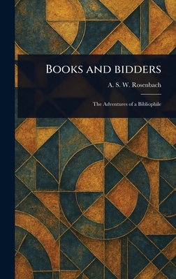 Books and Bidders - Rosenbach, A S W (Abraham Simon Wo