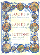 Books, Banks, Buttons: And Other Inventions from the Middle Ages