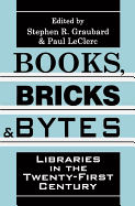 Books, Bricks and Bytes: Libraries in the Twenty-first Century