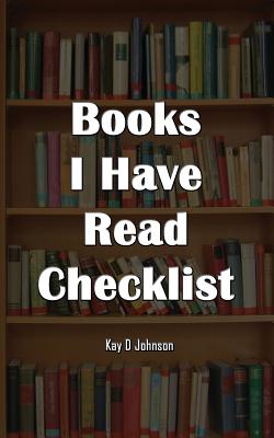 Books I Have Read Checklist - Johnson, Kay D