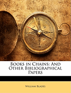 Books in Chains: And Other Bibliographical Papers