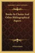 Books in Chains: And Other Bibliographical Papers
