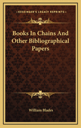 Books In Chains And Other Bibliographical Papers