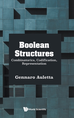 Boolean Structures: Combinatorics, Codification, Represent - Auletta Gennaro