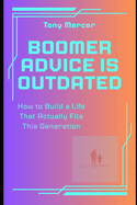 Boomer Advice Is Outdated: How to Build a Life That Actually Fits This Generation