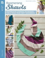 Boomerang Shawls: Progressive Learning Techniques for a Make Your First Experience