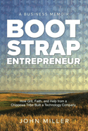 Bootstrap Entrepreneur: How Grit, Faith, and Help from a Chippewa Tribe Built a Technology Company