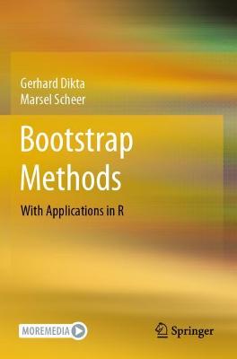 Bootstrap Methods: With Applications in R - Dikta, Gerhard, and Scheer, Marsel