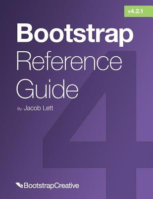 Bootstrap Reference Guide: Bootstrap 4 and 3 Cheat Sheets Collection - Lett, Jacob