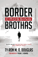Border Crossing �Brothas?: Black Males Navigating Race, Place, and Complex Space