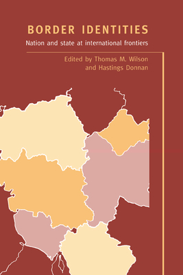 Border Identities - Wilson, Thomas M (Editor), and Donnan, Hastings (Editor)