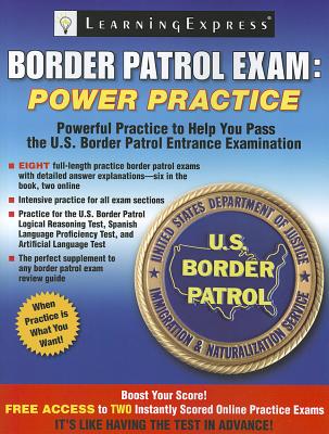 Border Patrol Exam: Power Practice - Learningexpress LLC