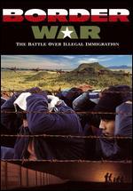 Border War: The Battle Over Illegal Immigration