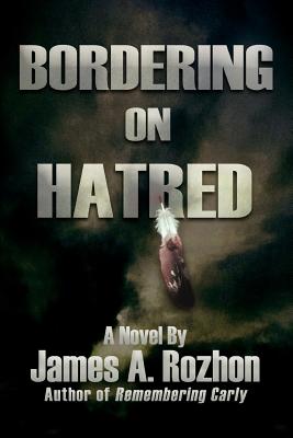 Bordering On Hatred - Rozhon, James A