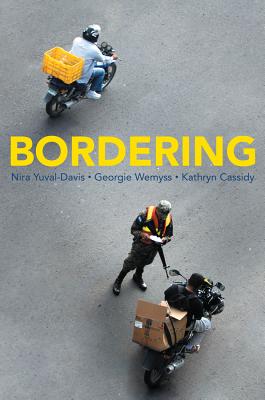 Bordering - Yuval-Davis, Nira, and Wemyss, Georgie, and Cassidy, Kathryn