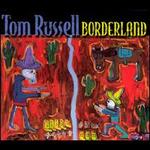 Borderland - Tom Russell