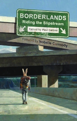 Borderlands  Riding the Slipstream - Collins, Paul (Editor), and Carmody, Isobelle (Foreword by)