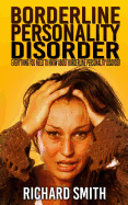 Borderline Personality Disorder: Everything You Need to Know about Borderline Personality Disorder