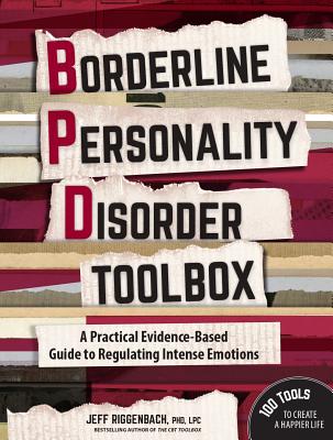 Borderline Personality Disorder Toolbox: A Practical Evidence-Based Guide to Regulating Intense Emotions - Riggenbach, Jeff