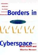 Borders in Cyberspace: Information Policy and the Global Information Infrastructure
