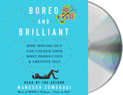 Bored and Brilliant: How Spacing Out Can Unlock Your Most Productive and Creative Self