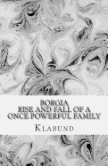 Borgia: Rise and Fall of a Once Powerful Family