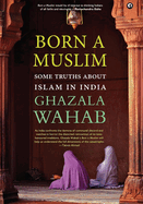Born a Muslim: Some Truths About Islam in India