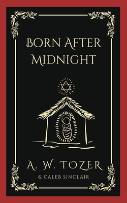 Born After Midnight - Tozer, A W, and Sinclair, Caleb