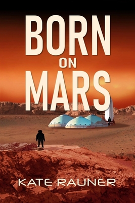 Born on Mars: Colonization Book 2 - Rauner, Kate