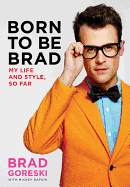 Born to Be Brad: My Life and Style, So Far