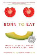 Born to Eat: Whole, Healthy Foods from Baby's First Bite