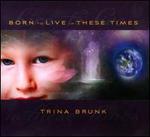 Born To Live In These Times
